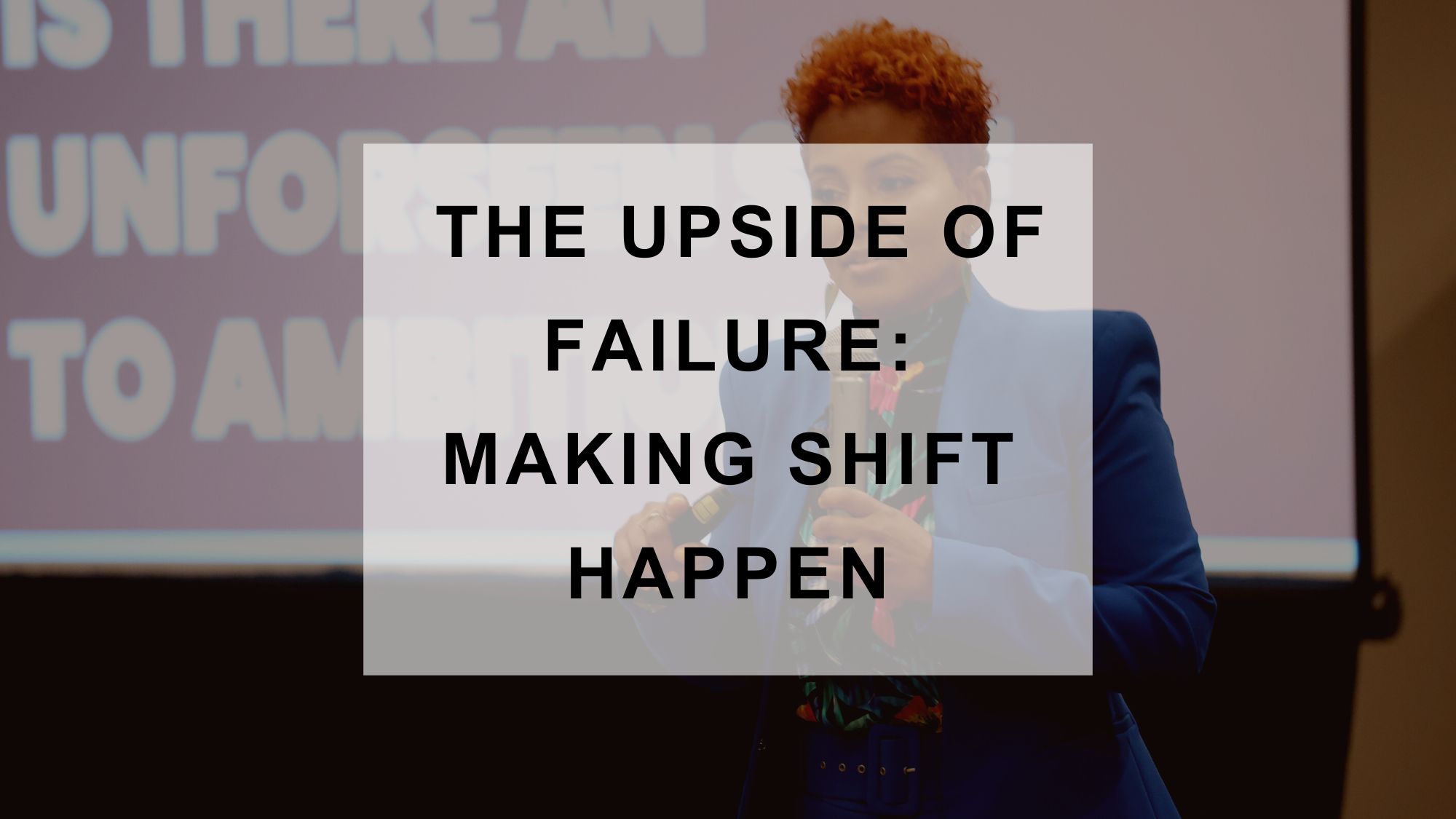 The UPside of Failure to Make Shift Happen