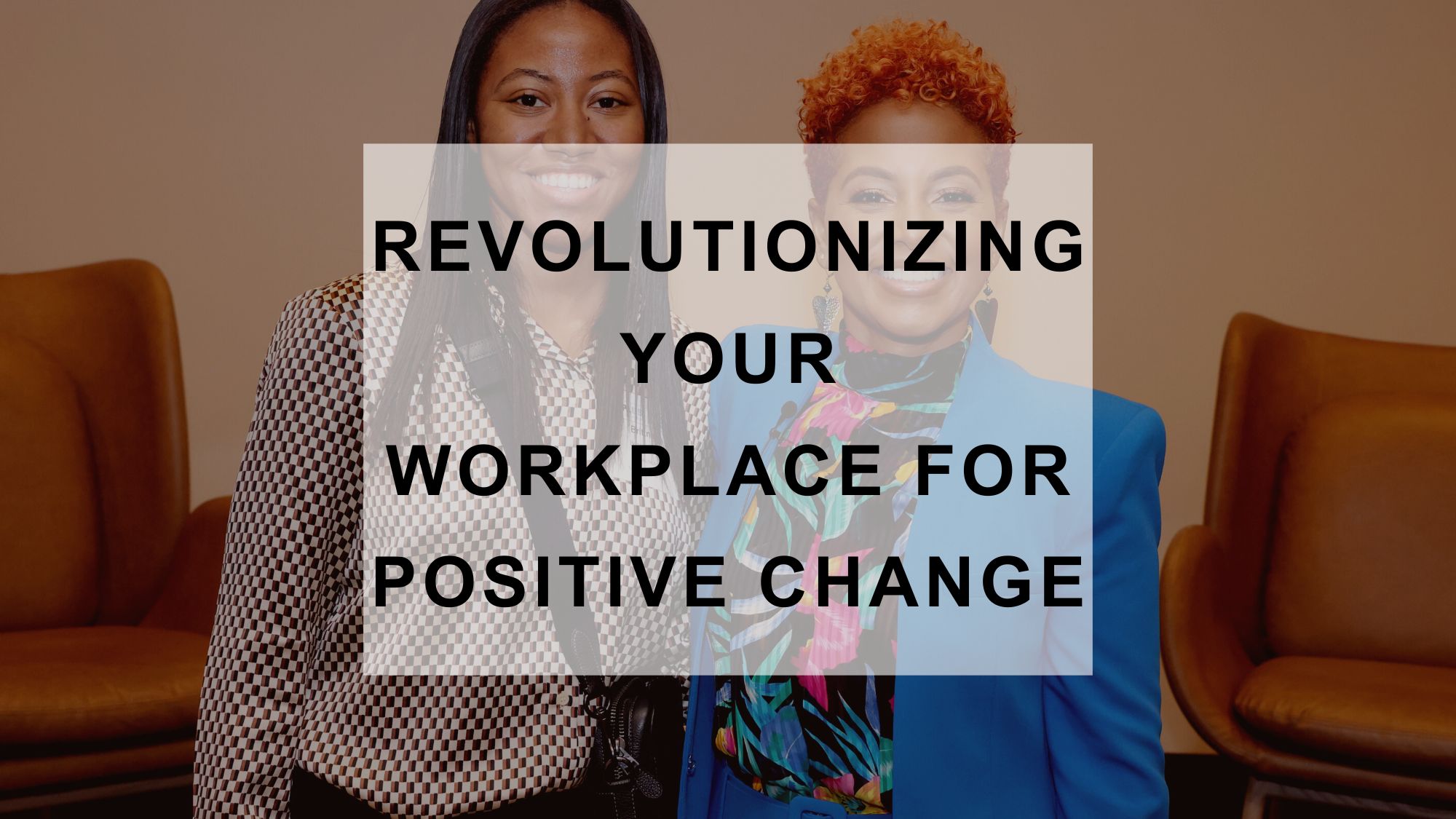 Revolutionizing Your Workplace for Positive Change 