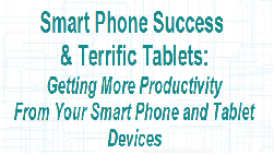 Smart Phone Success & Terrific Tablets