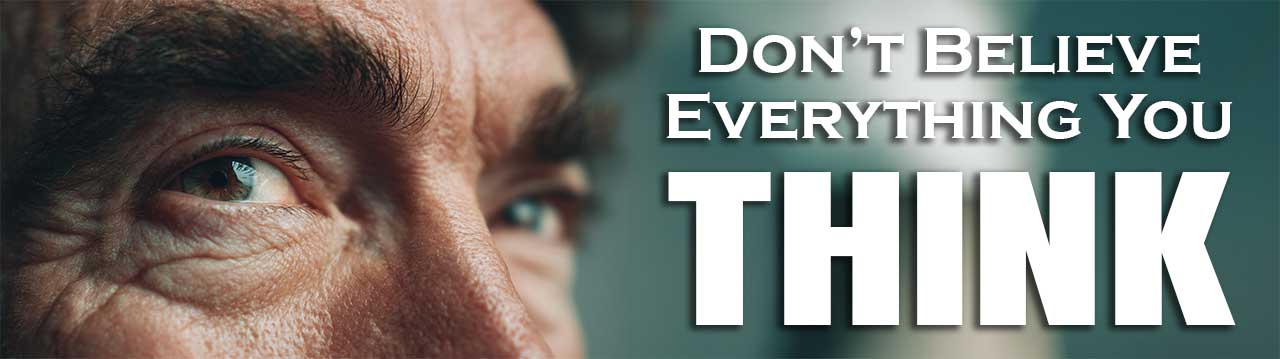 Don't Believe Everything You Think!