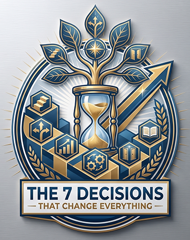 7 Decisions That Change Everything